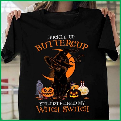 Black Cat Witch Buckle Up Buttercup You Just Flipped My Witch Switch Halloween 2020 T-Shirt
