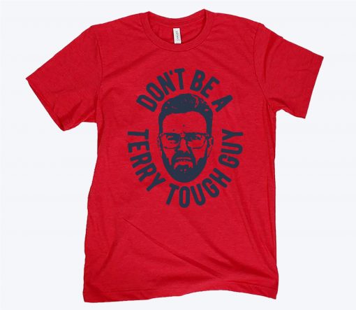 Don’t Be A Terry Tough Guy Official T-Shirt
