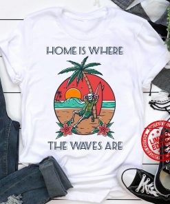 Home Is Where The Waves Are Classic T-Shirt