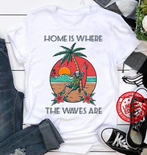 Home Is Where The Waves Are Classic T-Shirt
