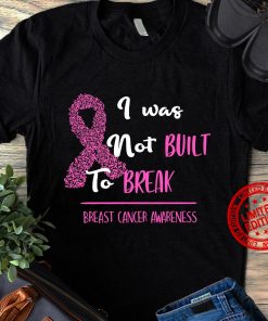 I Was Not Built To Break Breast Cancer Awareness Classic T-Shirt