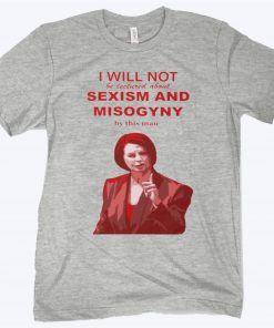 I Will Not Be Lectured About Sexism And Misogyny By This Man Tee Shirt