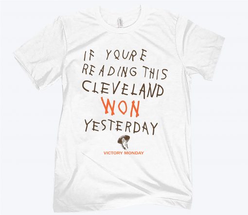 If You're Reading This Cleveland Won Yesterday Tee Shirt
