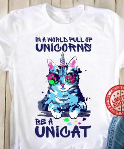 In A World Full Of Unicorns Be A Unicat Colofull Shirt
