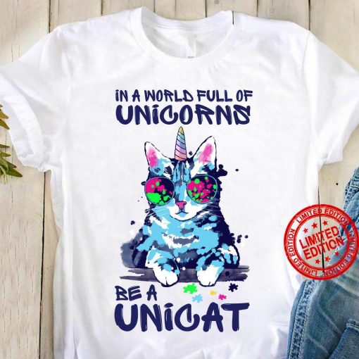 In A World Full Of Unicorns Be A Unicat Colofull Shirt