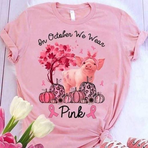 In October We Wear Pink Ribbon Pig Breast Cancer Awareness Women's Shirt