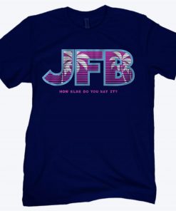 JFB HOW ELSE DO YOU SAY IT? T-HIRT