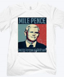 Mike Pence Pretty Fly For A White Guy Poster Shirt