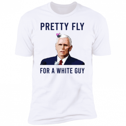 Mike Pence Pretty Fly For A White Guy Shirts