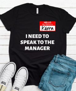 My Name Is Karen Can I Speak To The Manager Unisex Shirt