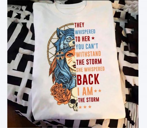 Native They Whispered To Her You Can't Withstand The Storm She Whispered Back I Am The Storm Standard Tee Shirt