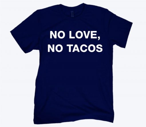 No Love No Tacos Unisex Shirt