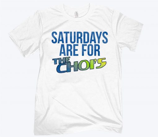 SATURDAYS ARE FOR THE CHOI'S TEE SHIRT