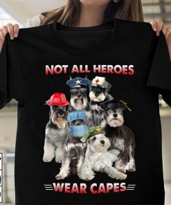Schnauzer not all heroes wear capes nurse firefingter funny veteran shirt