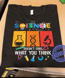 Science doesn’t care what you think official t-shirt
