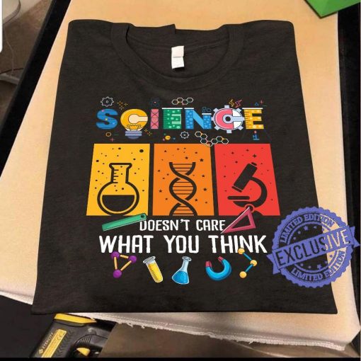 Science doesn’t care what you think official t-shirt