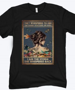 They Whispered To Her You Cannot Withstand The Storm I Am The Storm She Whispered Back Birthday T-Shirt