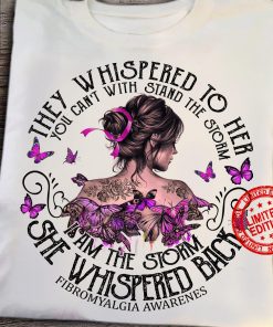 They Whispered To Her You Can’t With Stand The Storm I Am The Storm She Whispered Back Fibromyalgia Awareness T-Shirt