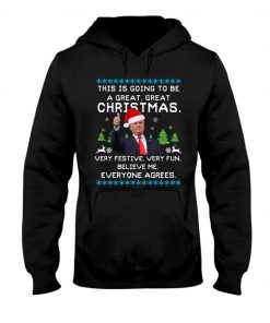 Trump This Is Going To Be A Great Christmas Very Festive Very Fun Hoodies T-Shirt