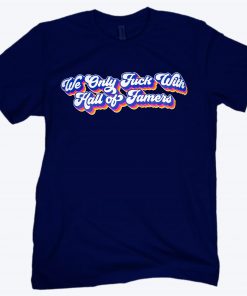 WE ONLY FUCK WITH HALL OF FAMERS TOKEN SHIRT