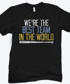 WE'RE THE BEST TEAM IN THE WORLD SHIRT