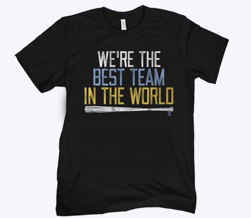 WE'RE THE BEST TEAM IN THE WORLD SHIRT