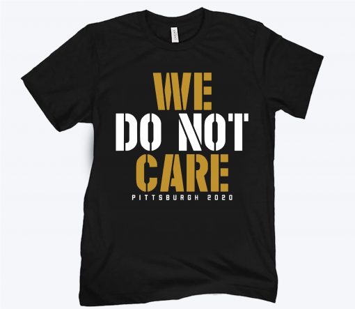 We Do Not Care Pittsburgh 2020 Shirt