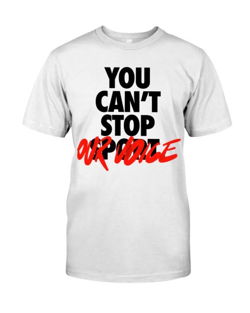 You Can't Stop Vote Shirt