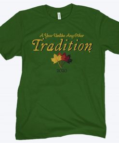 A YEAR UNLIKE ANY OTHER TRADITION 2020 SHIRT