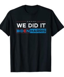 Biden Harris 2020 Shirt - We Did It! T-Shirt