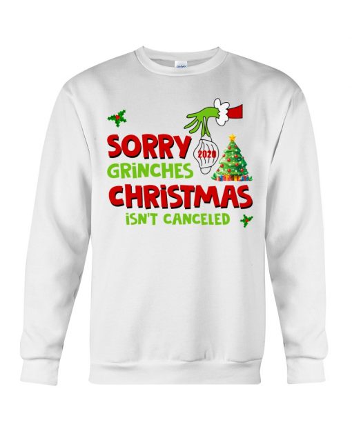 Grinch Stole Christmas Sorry Grinches Christmas Isn’t Canceled Ugly Christmas Sweatershirt