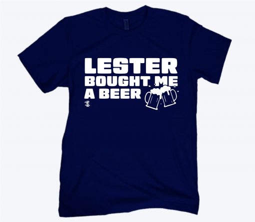 Lester Bought Me a Beer Shirt Chicago - MLBPA Licensed