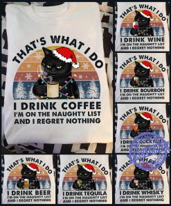That’s what i do i drink coffee i’m on the naughty list and i regret nothing christmas shirt