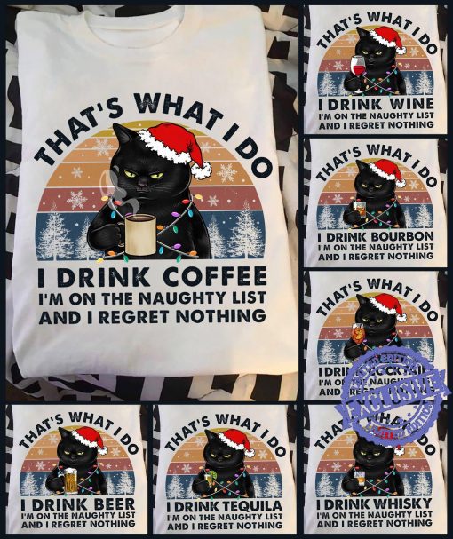 That’s what i do i drink coffee i’m on the naughty list and i regret nothing christmas shirt