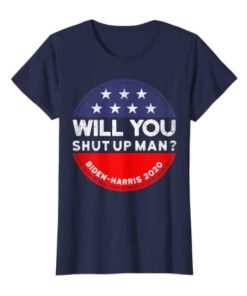 Will You Shut Up Man - Biden-Harris 2020 Classic T-Shirt