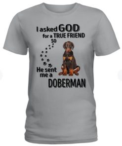 Asked Friend God Send Me Doberman Unisex Shirt