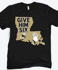 Give Him Six Shirt - New Orleans Football
