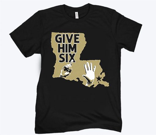 Give Him Six Shirt - New Orleans Football