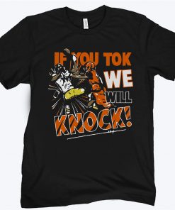 IF YOU TOK WE WILL KNOCK TEE SHIRT