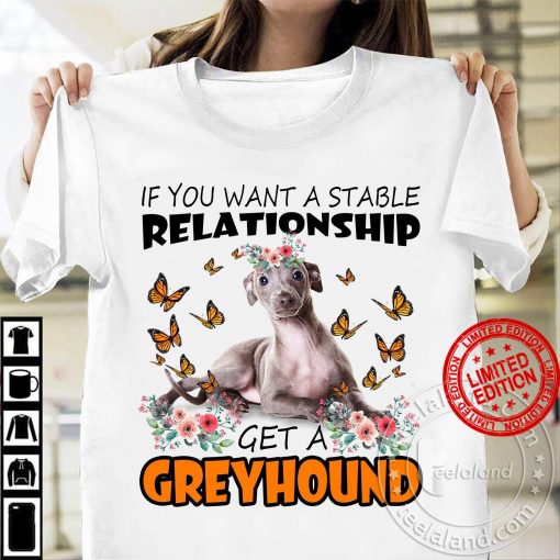 If you want a stable relationship get a greyhound tee shirt
