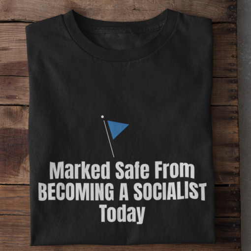 Marked safe from becoming a socialist today 2021 shirtMarked safe from becoming a socialist today 2021 shirt