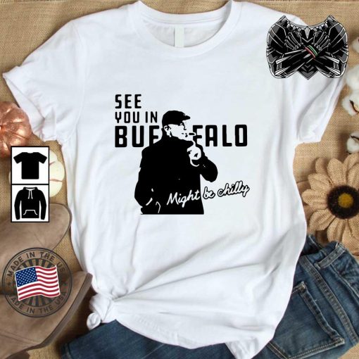 Steve Tasker See You In Buffalo Might Be Chilly Gift Shirt