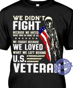 We didn’t fight because we hated what was in front of us we fought because we loved tee shirt