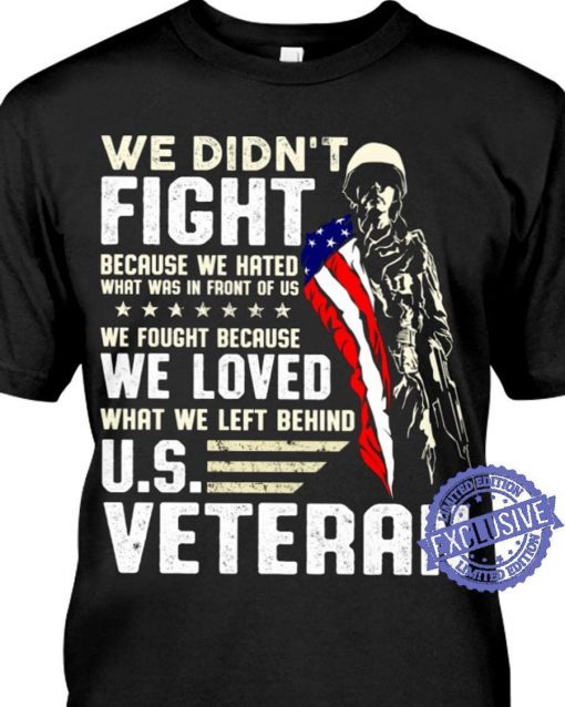 We didn’t fight because we hated what was in front of us we fought because we loved tee shirt