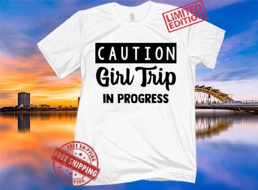 Caution Girl Trip In Progress Tee Shirt