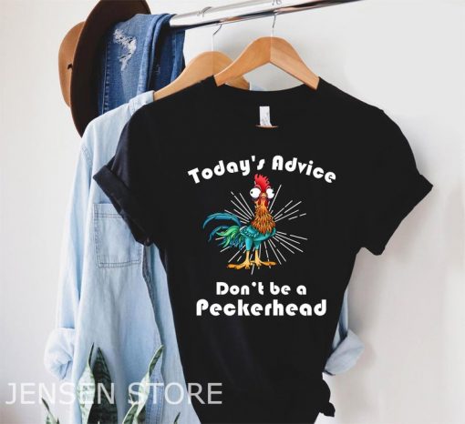 Chicken Today’s Advice Don’t Be a Peckerhead Classic Girl Shirt