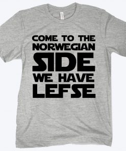 Come To The Norwegian Side We Have Lefse Classic T-Shirt