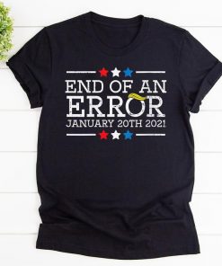End of an error january 20th 2021 Donald Trump Tshirt