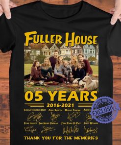 Fuller house 05 years 2016 2021 thank you for the memories unisex Classic T-shirt