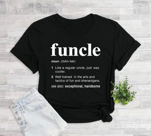 Funcle Definition Shirt, Funny Uncle, Family Shirt, Gift for Uncle, New Uncle, Uncle To Be Shirt, Favorite Uncle, Like a Dad Only Cooler